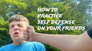 How To Practice Self Defense On Your Friends