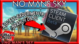 No Man's Sky How To Access The Experimental Branch AKA Steam BETA On PC NMS Captain Steve Guide