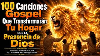🔥 100 Canciones Gospel Que Transformarán Tu Hogar Con La Presencia de Dios | Himnos de Adoración