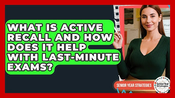 What Is Active Recall And How Does It Help With Last-minute Exams? - Senior Year Strategies