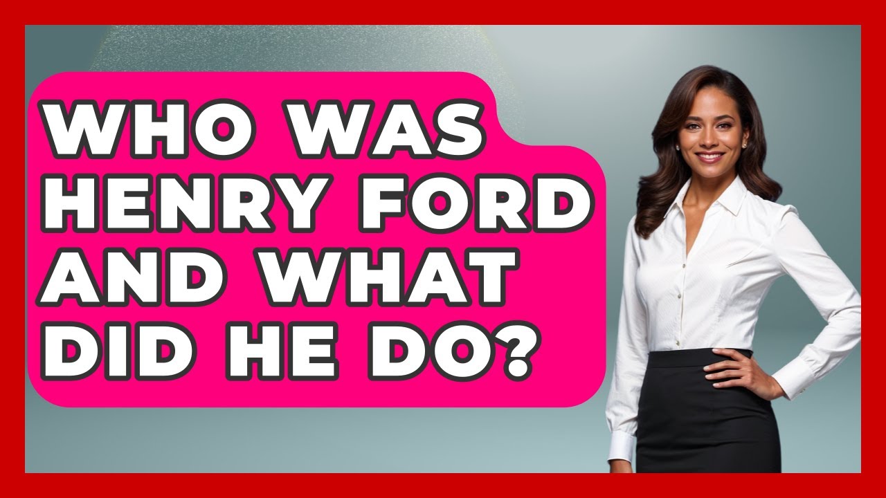 Who Was Henry Ford And What Did He Do? - Learn About Economics