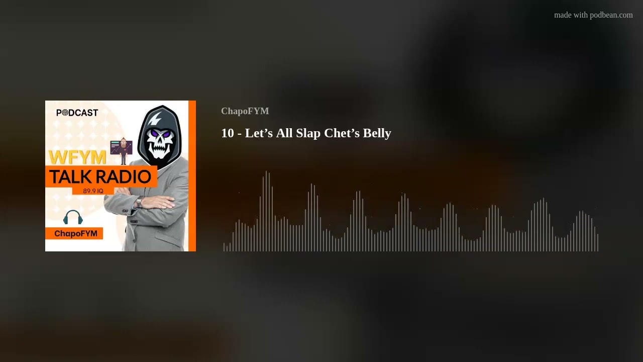 WFYM Talk Radio - 10 - Let’s All Slap Chet’s Belly