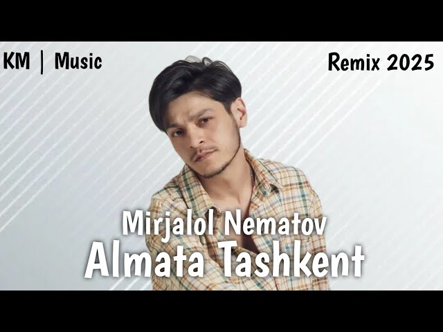 Mirjalol Nematov - Almata Tashkent (remix) 2025 by KM | Music