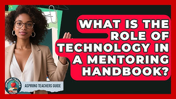 What Is The Role Of Technology In A Mentoring Handbook? - Aspiring Teacher Guide
