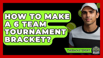 How To Make A 6 Team Tournament Bracket? - The Racket Xpert