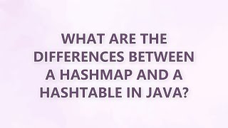What are the differences between a HashMap and a Hashtable in Java (9 SOLUTIONS!!)