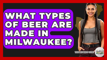 What Types Of Beer Are Made In Milwaukee? - The Midwest Guru