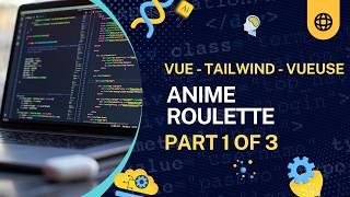 Anime Roulette Watchlist - Vue, Tailwind, VueUse - Part 1 of 3
