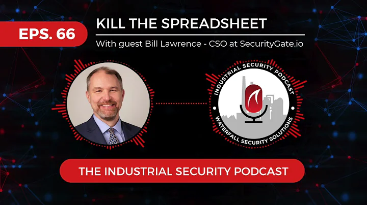 Kill the Spreadsheet | Industrial Security Podcast Eps. #66