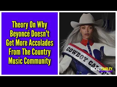 Theory On Why Beyoncé Doesn't Get More Accolades From The Country Music Community