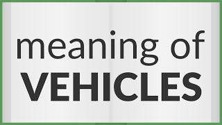 Vehicles | meaning of Vehicles