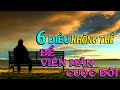 6 ĐIỀU KHÔNG THỂ để VIÊN MÃN CUỘC ĐỜI - Thiền Đạo