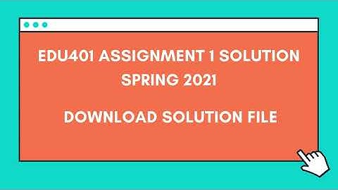 EDU401 Assignment 1 solution Spring 2021