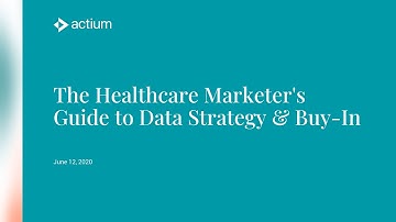 The Healthcare Marketers Guide to Data Strategy & Buy In