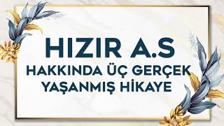 Hizir A.s Hakkinda Yaşanmiş Gerçek Üç Hi̇kaye Hizir A.s Yardimi
