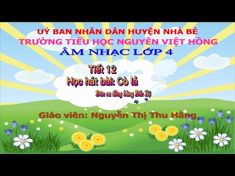 Khối 4 Tuần 12 - Thứ Ba ngày 7/12/2021 Âm nhạc Học hát bài: Cò lả