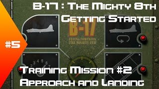 B-17: The Mighty 8th - Getting Started Tutorial #5 - Training Mission #2:Approach and Landing