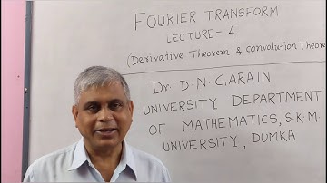 Fourier Transform, Lec-4(Derivative Theorem & Convolution Theorem), by Dr.D.N.Garain