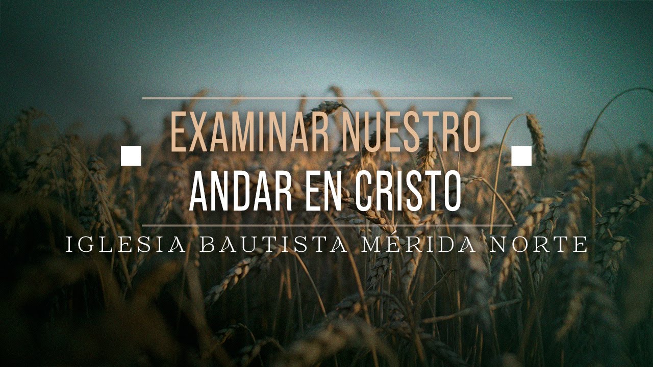 Examinar nuestro andar en Cristo | Israel Gallegos