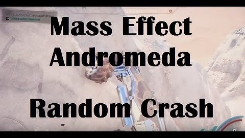 Mass Effect: Andromeda Random Crash