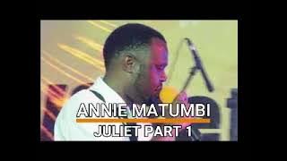 Annie Matumbi Juliet Part 1