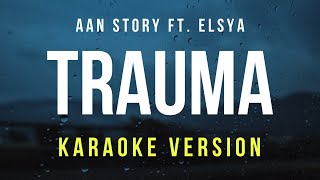 Trauma - Aan Story Ft. Elsya (Karaoke)
