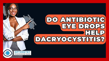 Do Antibiotic Eye Drops Help Dacryocystitis? - Optometry Knowledge Base