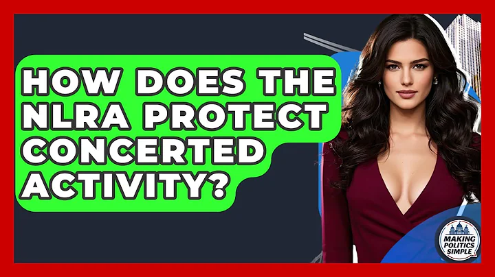 How Does The NLRA Protect Concerted Activity? - Making Politics Simple