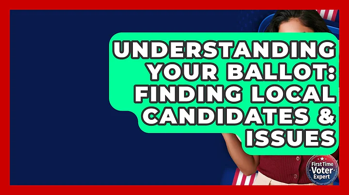 Understanding Your Ballot: Finding Local Candidates & Issues - First Time Voter Expert