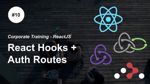 React Hooks, Authentication and more -P10- #ReactJS Redux Redux-Saga React Router Corporate Training