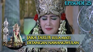 Jaka Tarub Rela Mati Ditangan NawangWulan - Nyi Roro Kidul Eps 25