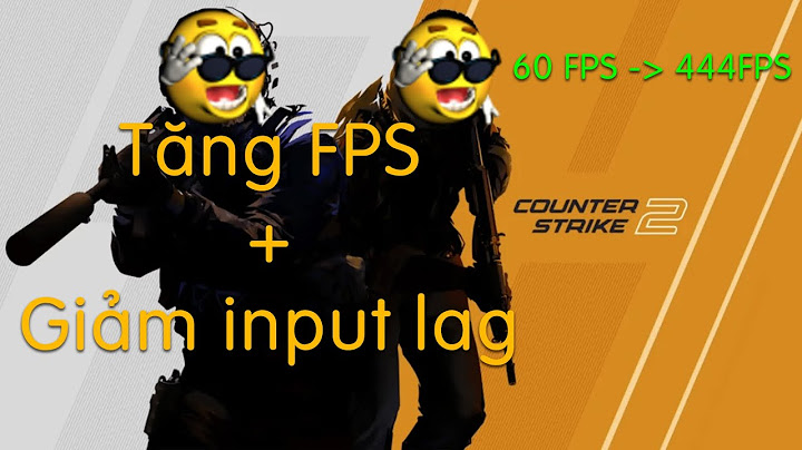 Hướng dẫn tăng fps csgo năm 2024