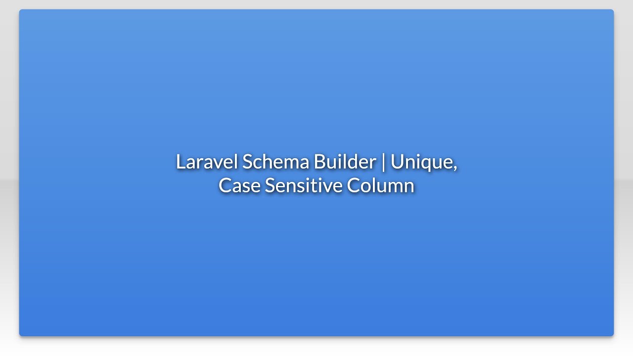 Laravel Schema Builder | Unique, Case Sensitive Column - YouTube