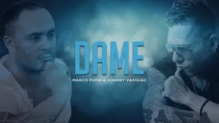 Marco Puma feat Jhonny Vazquez - Dame (Official Video Lyric)