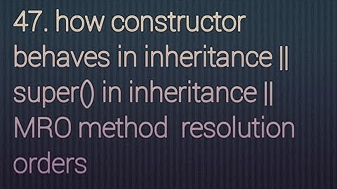 47. How constructor behaves in inheritance || super() in inheritance || MRO  method resolution order