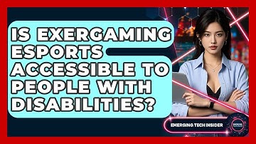 Is Exergaming Esports Accessible To People With Disabilities? - Emerging Tech Insider