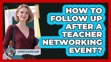 How To Follow Up After A Teacher Networking Event?