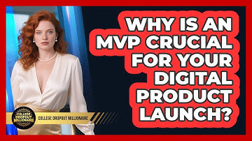 Why Is An MVP Crucial For Your Digital Product Launch? - College Dropout Millionaire