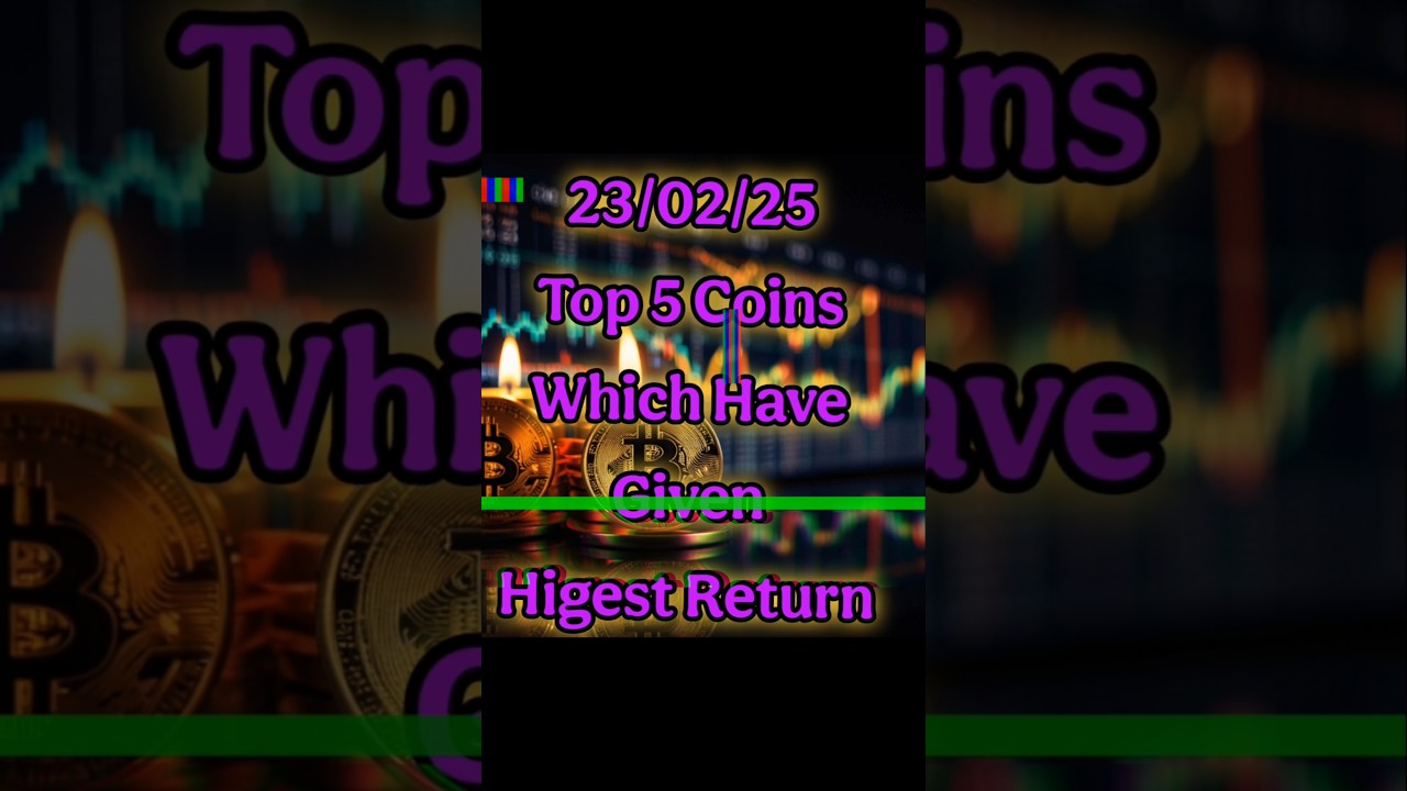 Top 5 Coins Highest Return 🚀{23/02/25} 