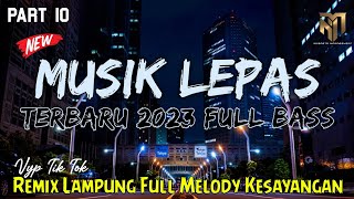 DJ LAMPUNG TERBARU 2023 - REMIX LAMPUNG 2023 FULL BASS MUSIK LEPAS #10