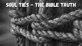Soul Ties - The Bible Truth