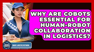 Why Are Cobots Essential For Human-robot Collaboration In Logistics? - Smart Logistics Network