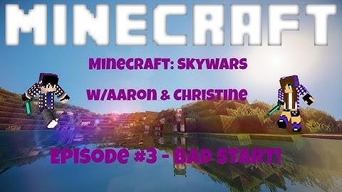 Minecraft: Skywars w/Aaron & Christine! Episode 3 - Bad Start!