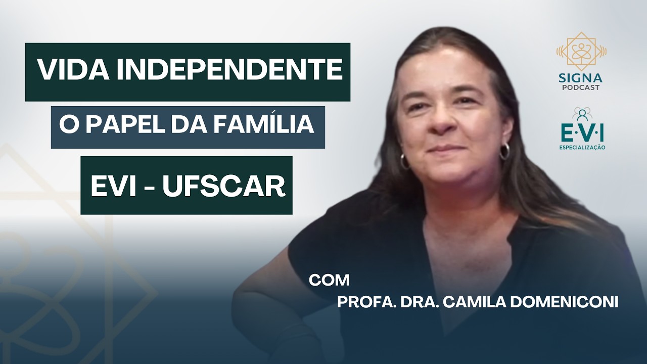 Vida Independente - Dra. Camila Domeniconi fala sobre a EVI - UFSCar no Signa Podcast