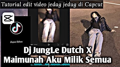 Tutorial edit jedag jedug di CapCut DJ JUNGLE DUTCH FULL BEAT X MAIMUNAH AKU MILIK SEMUA