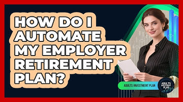 How Do I Automate My Employer Retirement Plan?