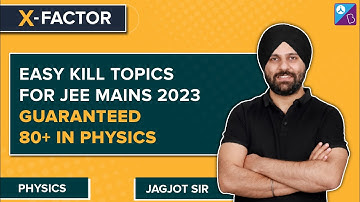 Easy Kill/Important Physics Topics for JEE Mains 2023 | How to Score 80+ in Physics JEE Mains 2023
