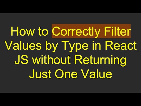 How to Correctly Filter Values by Type in React JS without Returning Just One Value