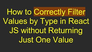 How to Correctly Filter Values by Type in React JS without Returning Just One Value