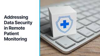 Addressing Data Security in Remote Patient Monitoring